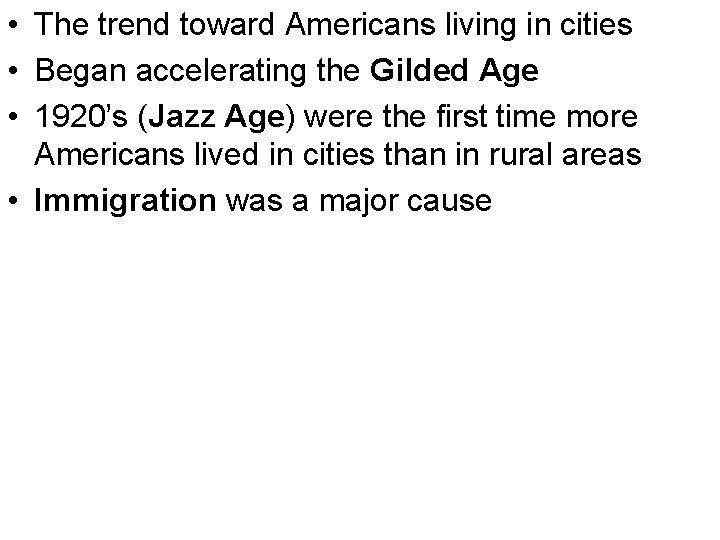  • The trend toward Americans living in cities • Began accelerating the Gilded