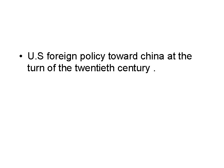  • U. S foreign policy toward china at the turn of the twentieth