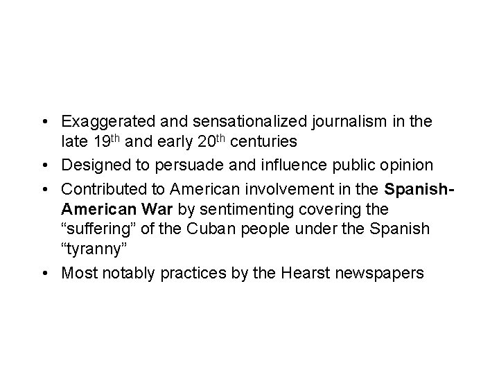  • Exaggerated and sensationalized journalism in the late 19 th and early 20