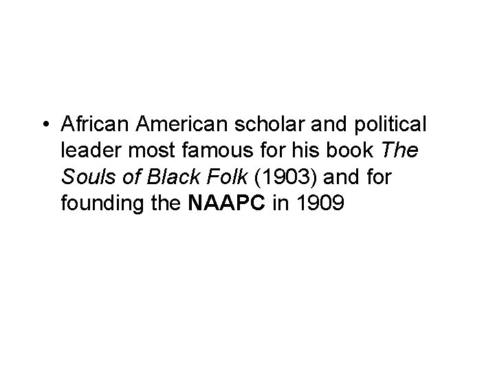  • African American scholar and political leader most famous for his book The