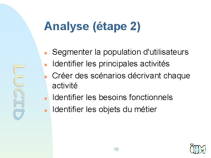 Analyse (étape 2) Segmenter la population d'utilisateurs Identifier les principales activités Créer des scénarios