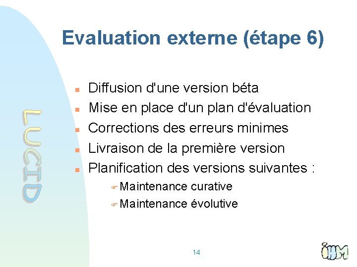 Evaluation externe (étape 6) Diffusion d'une version béta Mise en place d'un plan d'évaluation