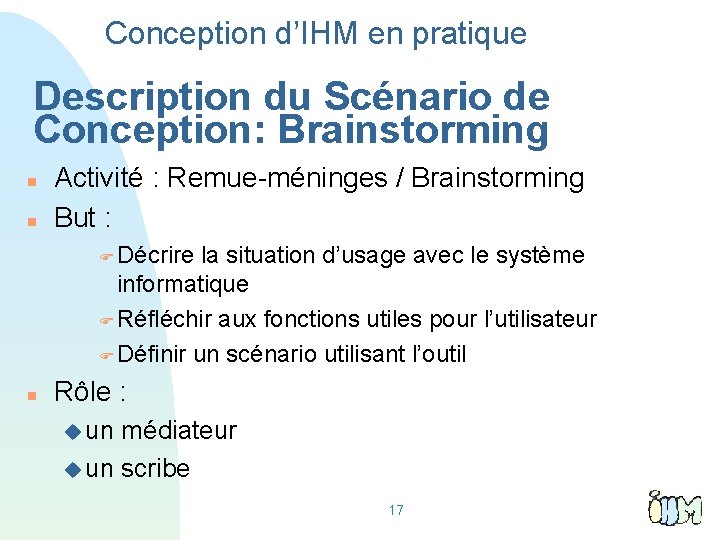 Conception d’IHM en pratique Description du Scénario de Conception: Brainstorming Activité : Remue-méninges /