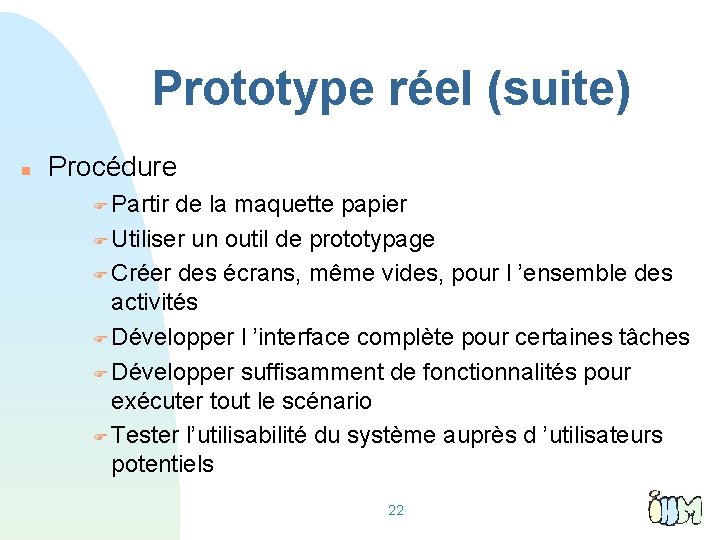 Prototype réel (suite) Procédure Partir de la maquette papier Utiliser un outil de prototypage