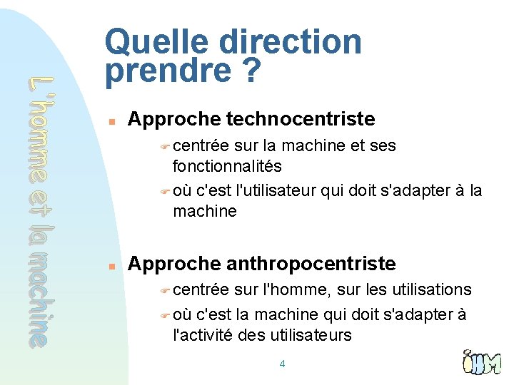 Quelle direction prendre ? Approche technocentriste centrée sur la machine et ses fonctionnalités où