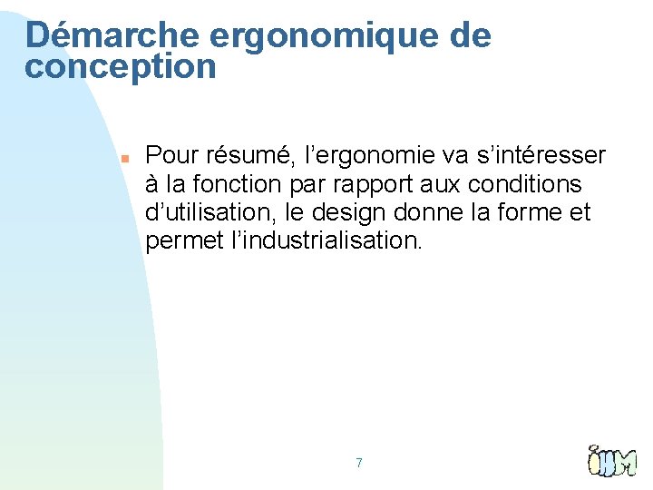 Démarche ergonomique de conception Pour résumé, l’ergonomie va s’intéresser à la fonction par rapport