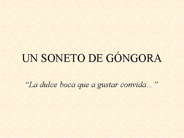 UN SONETO DE GÓNGORA “La dulce boca que a gustar convida…” 