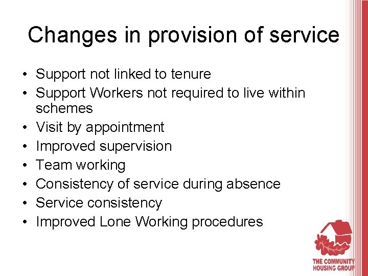 Changes in provision of service • Support not linked to tenure • Support Workers