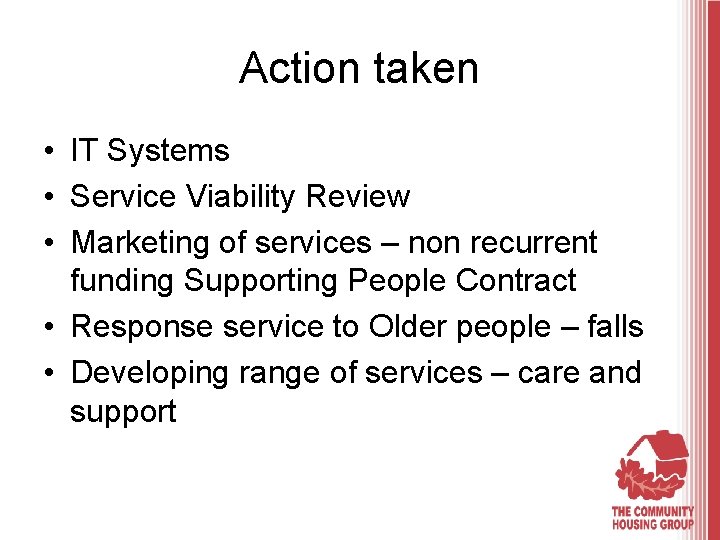 Action taken • IT Systems • Service Viability Review • Marketing of services –