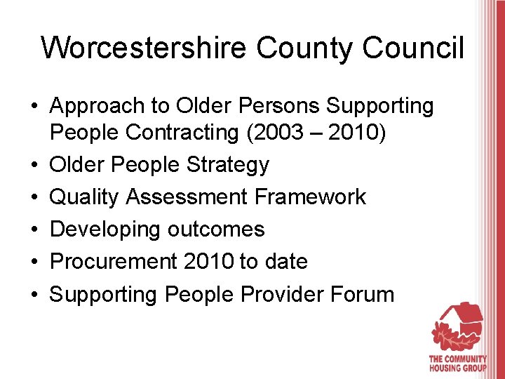 Worcestershire County Council • Approach to Older Persons Supporting People Contracting (2003 – 2010)