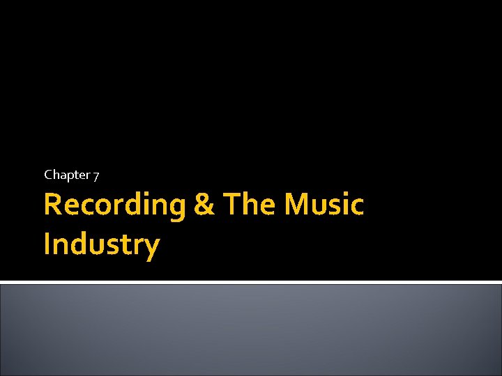 Chapter 7 Recording & The Music Industry 