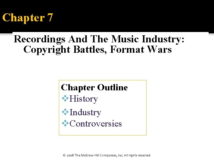 Chapter 7 Recordings And The Music Industry: Copyright Battles, Format Wars Chapter Outline v.