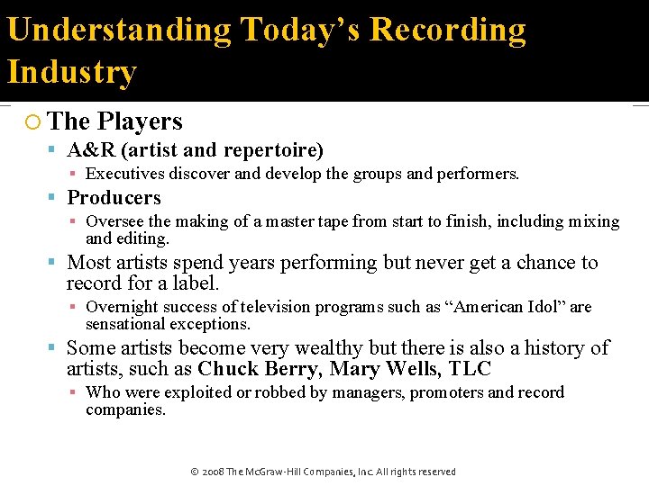 Understanding Today’s Recording Industry The Players A&R (artist and repertoire) ▪ Executives discover and