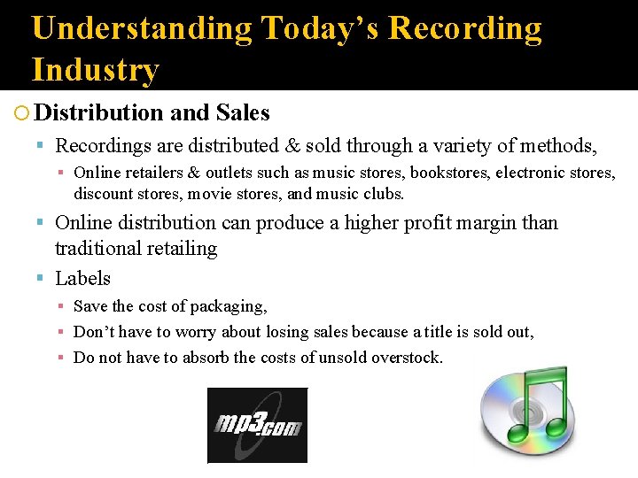 Understanding Today’s Recording Industry Distribution and Sales Recordings are distributed & sold through a