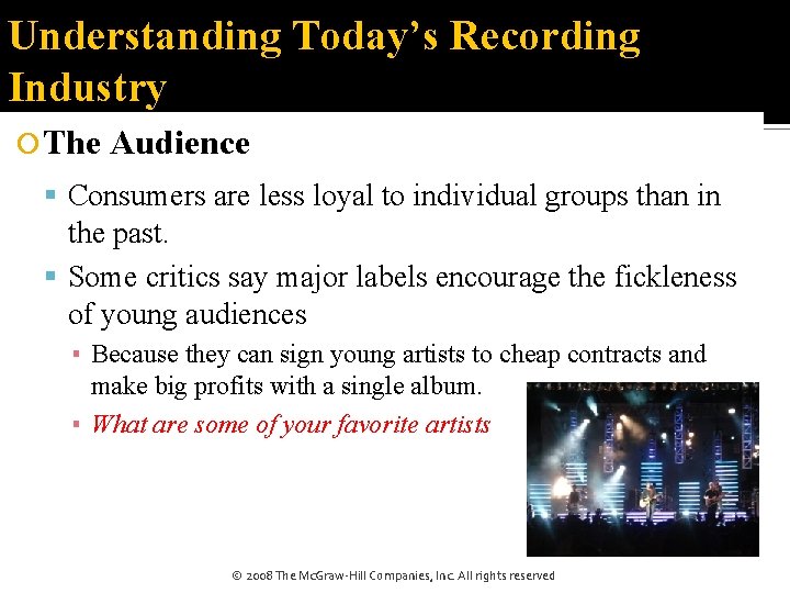 Understanding Today’s Recording Industry The Audience Consumers are less loyal to individual groups than