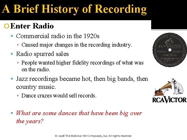 A Brief History of Recording Enter Radio Commercial radio in the 1920 s ▪