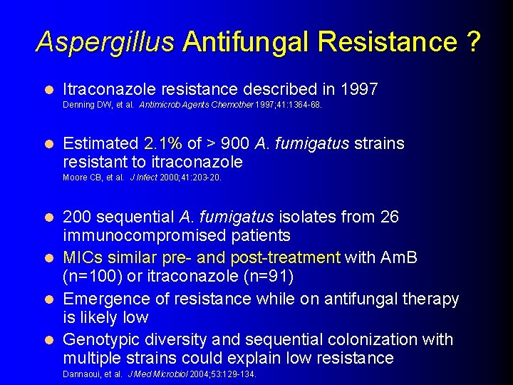 Aspergillus Antifungal Resistance ? l Itraconazole resistance described in 1997 Denning DW, et al.