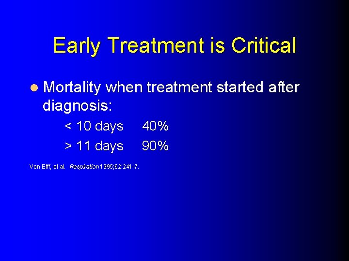 Early Treatment is Critical l Mortality when treatment started after diagnosis: < 10 days