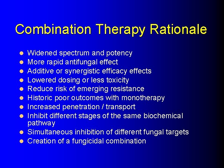 Combination Therapy Rationale Widened spectrum and potency More rapid antifungal effect Additive or synergistic