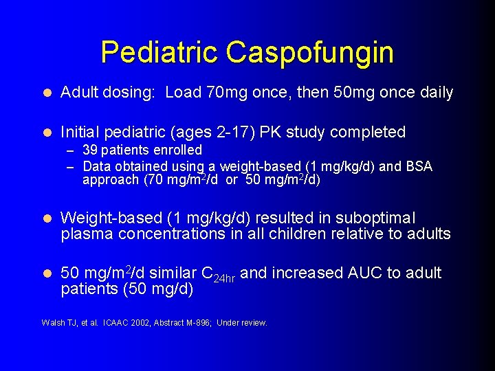 Pediatric Caspofungin l Adult dosing: Load 70 mg once, then 50 mg once daily