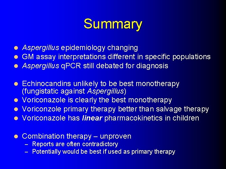 Summary l l l Aspergillus epidemiology changing GM assay interpretations different in specific populations