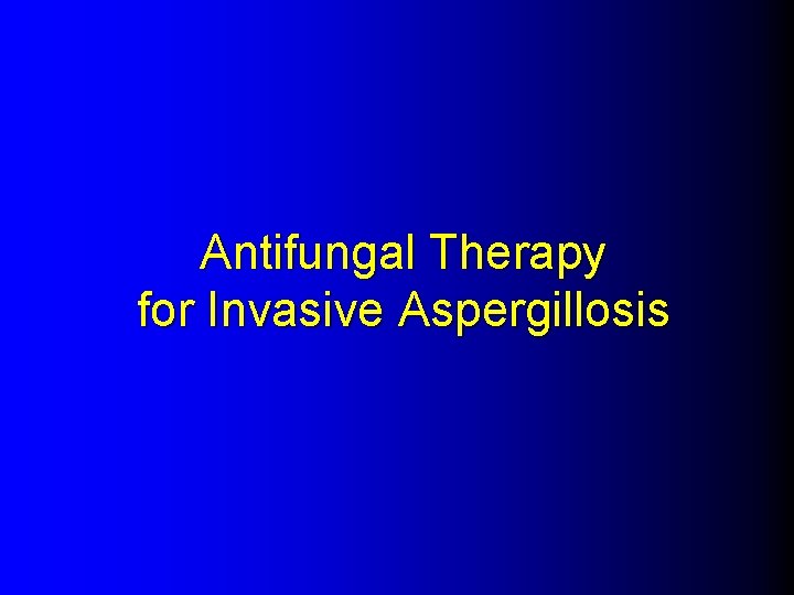 Antifungal Therapy for Invasive Aspergillosis 