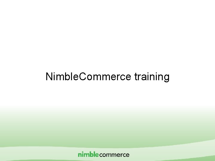 Nimble. Commerce training IMshopping Proprietary & Confidential 