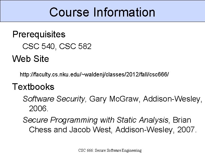 Course Information Prerequisites CSC 540, CSC 582 Web Site http: //faculty. cs. nku. edu/~waldenj/classes/2012/fall/csc