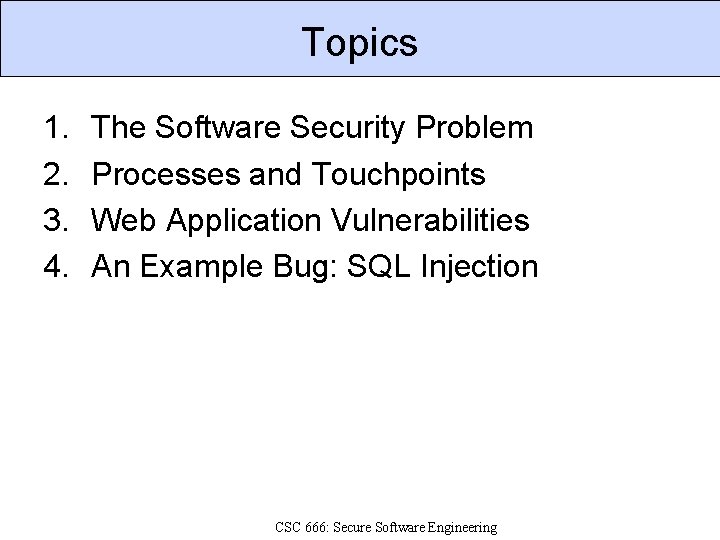 Topics 1. 2. 3. 4. The Software Security Problem Processes and Touchpoints Web Application