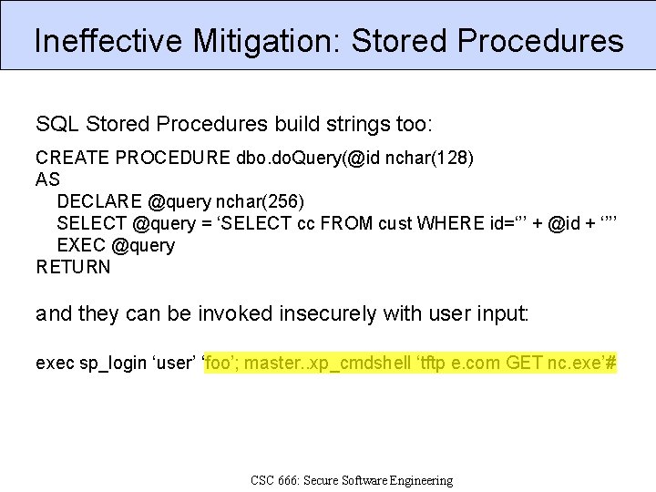 Ineffective Mitigation: Stored Procedures SQL Stored Procedures build strings too: CREATE PROCEDURE dbo. do.