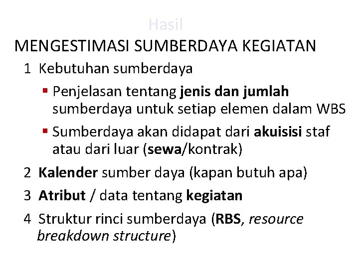 Hasil MENGESTIMASI SUMBERDAYA KEGIATAN 1 Kebutuhan sumberdaya § Penjelasan tentang jenis dan jumlah sumberdaya