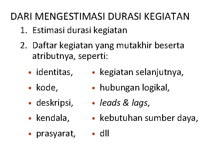 DARI MENGESTIMASI DURASI KEGIATAN 1. Estimasi durasi kegiatan 2. Daftar kegiatan yang mutakhir beserta