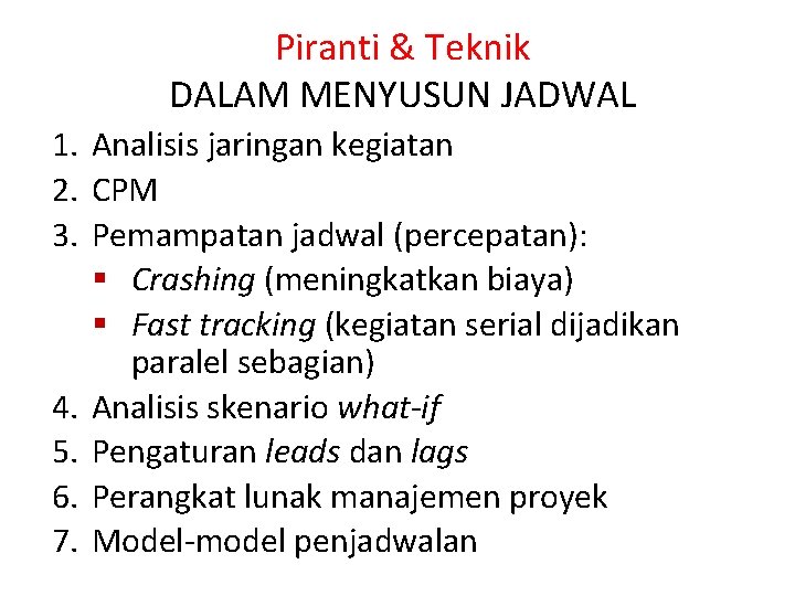 Piranti & Teknik DALAM MENYUSUN JADWAL 1. Analisis jaringan kegiatan 2. CPM 3. Pemampatan