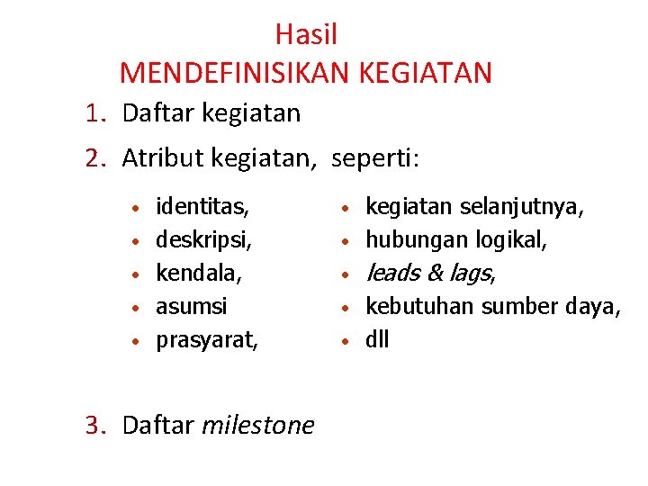 Hasil MENDEFINISIKAN KEGIATAN 1. Daftar kegiatan 2. Atribut kegiatan, seperti: • • • identitas,