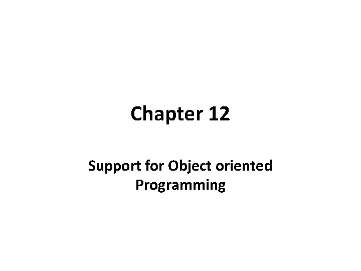 Chapter 12 Support for Object oriented Programming 
