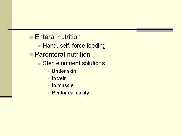 n Enteral nutrition n n Hand, self, force feeding Parenteral nutrition n Sterile nutrient