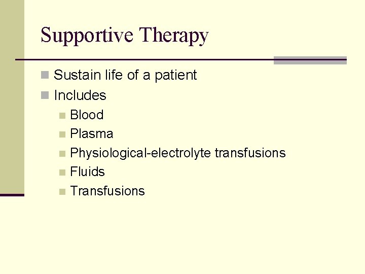 Supportive Therapy n Sustain life of a patient n Includes n Blood n Plasma