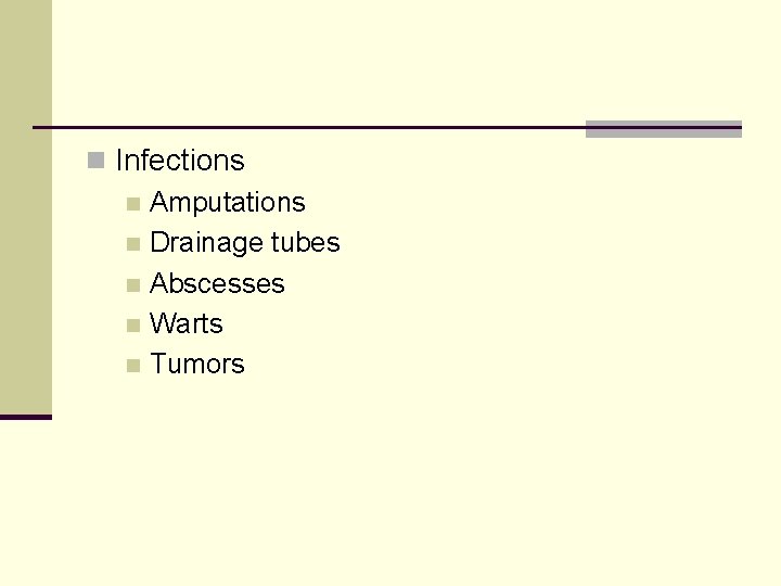 n Infections n Amputations n Drainage tubes n Abscesses n Warts n Tumors 