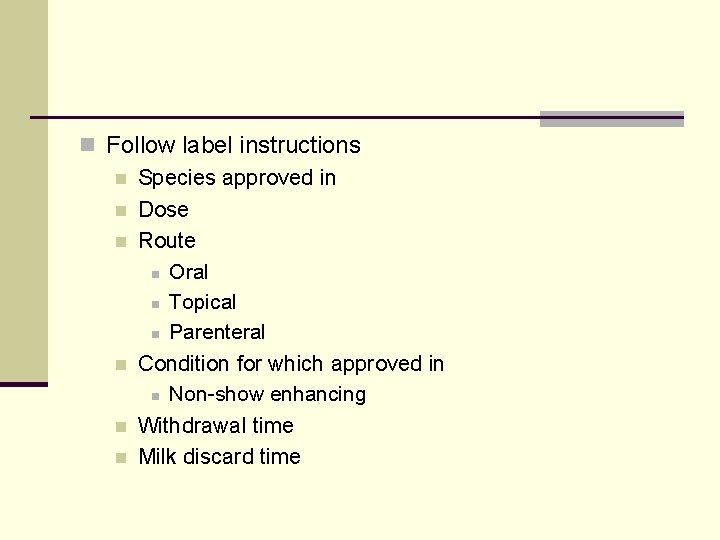 n Follow label instructions n Species approved in n Dose n Route n Oral