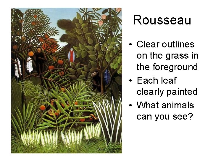 Rousseau • Clear outlines on the grass in the foreground • Each leaf clearly