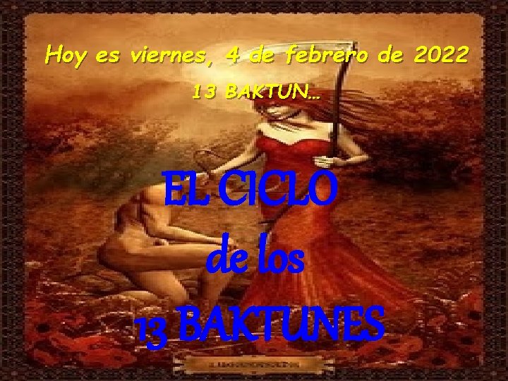 Hoy es viernes, 4 de febrero de 2022 13 BAKTUN… EL CICLO de los