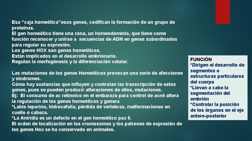 Esa ‘’caja homeótica’’esos genes, codifican la formación de un grupo de proteínas. El gen