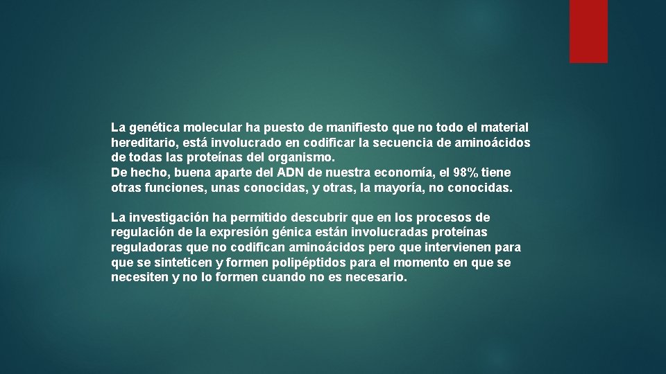 La genética molecular ha puesto de manifiesto que no todo el material hereditario, está