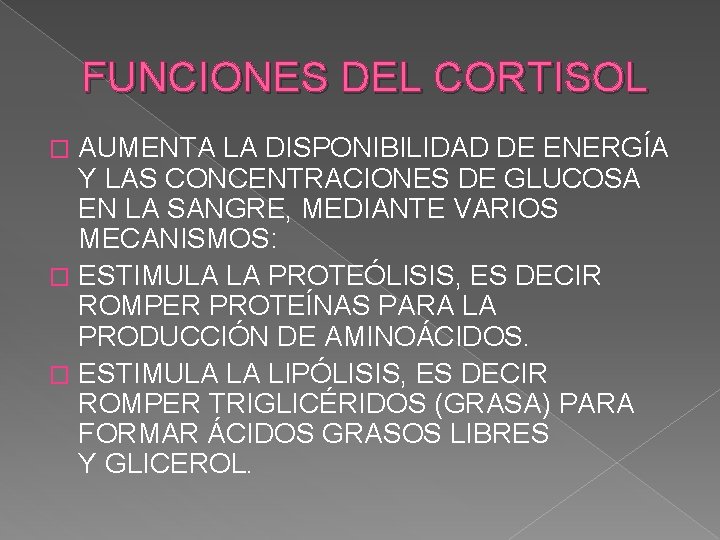 FUNCIONES DEL CORTISOL AUMENTA LA DISPONIBILIDAD DE ENERGÍA Y LAS CONCENTRACIONES DE GLUCOSA EN