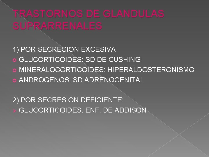 TRASTORNOS DE GLANDULAS SUPRARRENALES 1) POR SECRECION EXCESIVA GLUCORTICOIDES: SD DE CUSHING MINERALOCORTICOIDES: HIPERALDOSTERONISMO