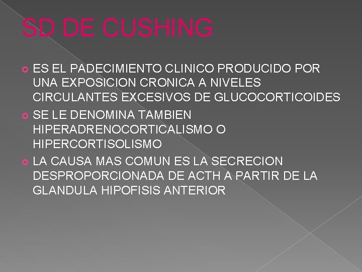 SD DE CUSHING ES EL PADECIMIENTO CLINICO PRODUCIDO POR UNA EXPOSICION CRONICA A NIVELES