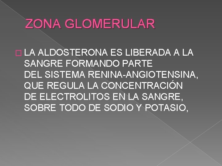 ZONA GLOMERULAR � LA ALDOSTERONA ES LIBERADA A LA SANGRE FORMANDO PARTE DEL SISTEMA