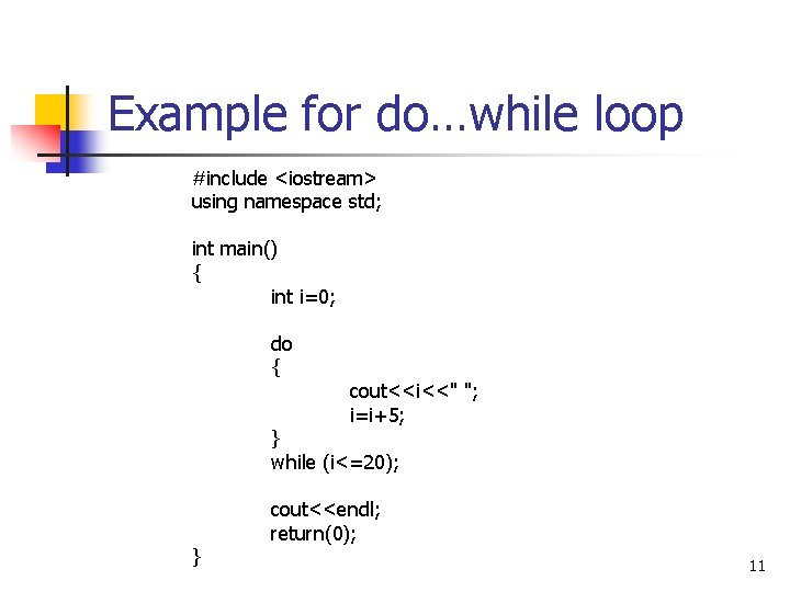 Example for do…while loop #include <iostream> using namespace std; int main() { int i=0; Example for do…while loop #include <iostream> using namespace std; int main() { int i=0;
