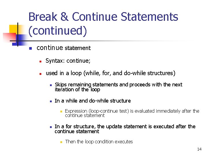 Break & Continue Statements (continued) n continue statement n Syntax: continue; n used in Break & Continue Statements (continued) n continue statement n Syntax: continue; n used in