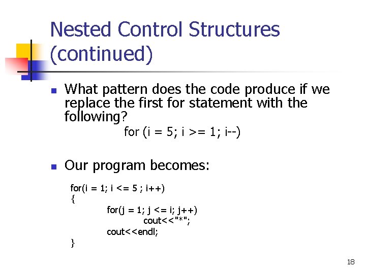Nested Control Structures (continued) n What pattern does the code produce if we replace Nested Control Structures (continued) n What pattern does the code produce if we replace